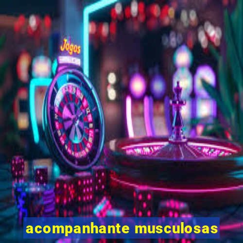 acompanhante musculosas